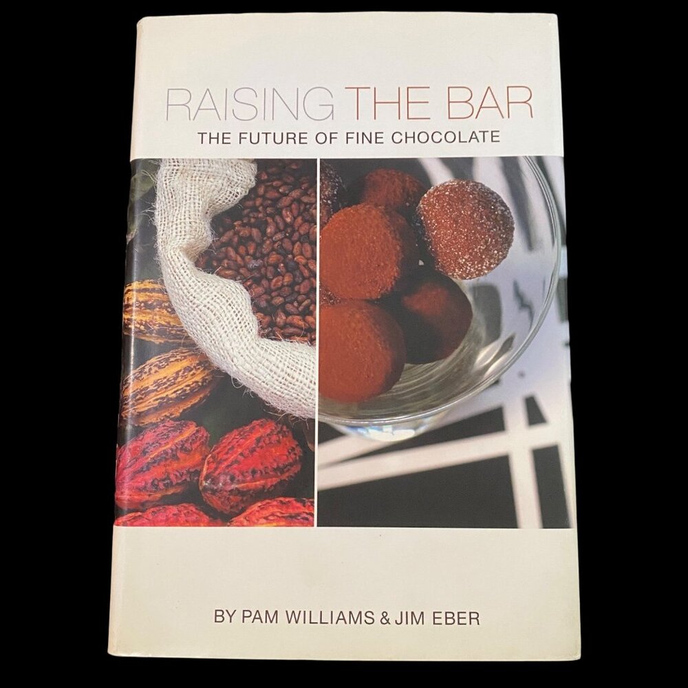 Raising the Bar The Future of Fine Chocolate Hardcover‎ Pam Williams Jim Eber